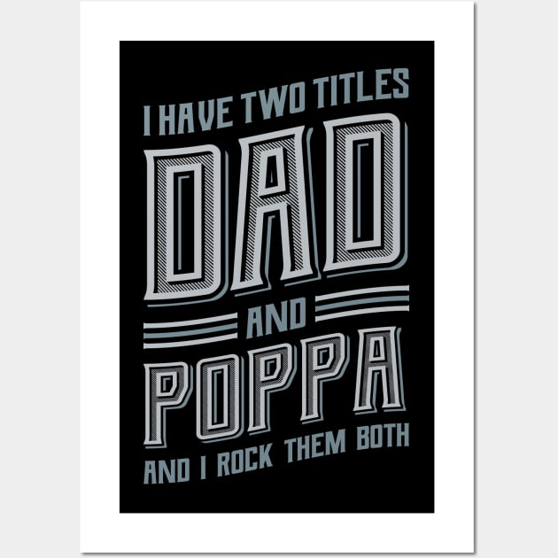 I have Two Titles Dad and Poppa Wall Art by aneisha